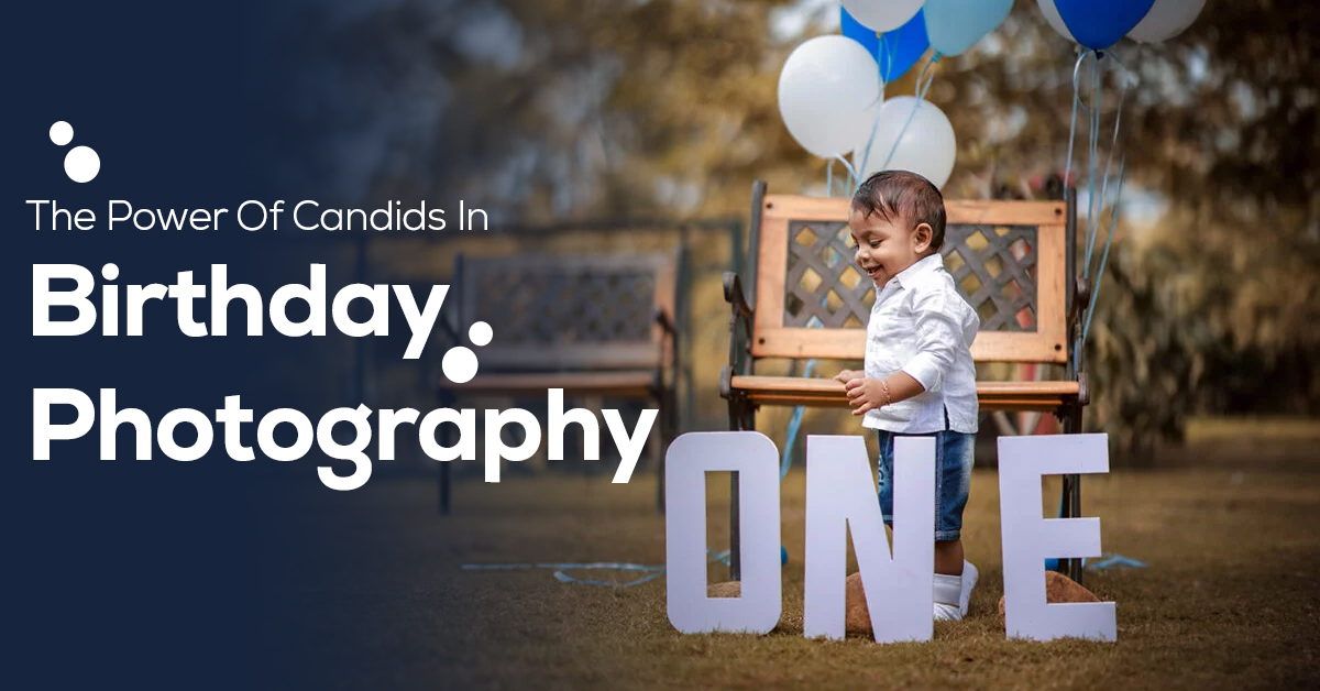 The Power Of Candids In Birthday Photography